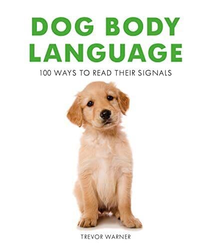 Dog Body Language: 100 Ways to Readir Signals by Trevor Warner