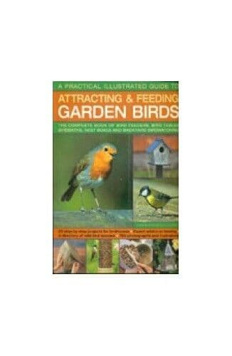 Practical Illustrated Guide to Attracting and Feeding Garden Birds: Complete