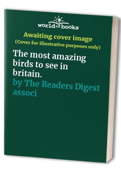 The most amazing birds to see in britain. by Readers Digest association