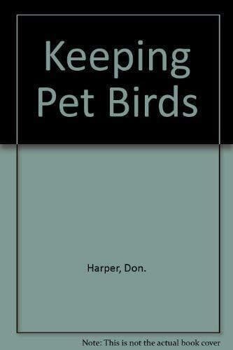 Keeping Pet Birds by Harper, Don.