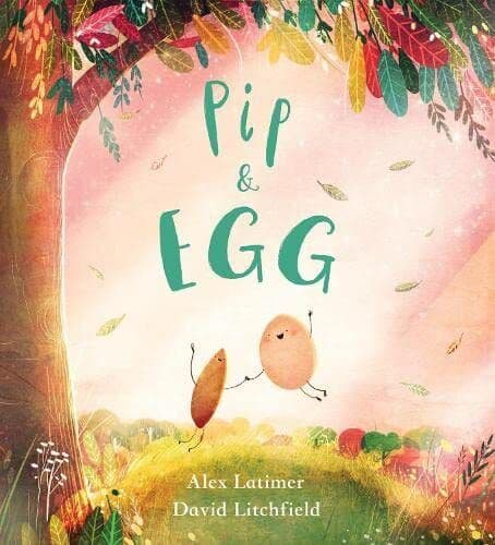 Pip and Egg: A beautiful, heartfelt story about power of… by Latimer, Alex