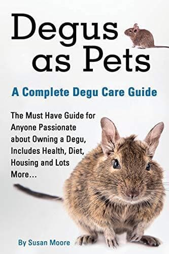 Degus as Pets, a Complete Degu Care Guide by Moore, Susan