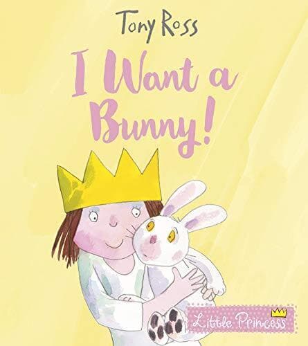 I Want a Bunny!: 24 (Little Princess) by Ross, Tony