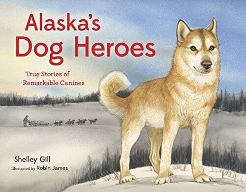 Alaska’s Dog Heroes: True Stories of Remarkable Canines (Paw… by Gill, Shelley