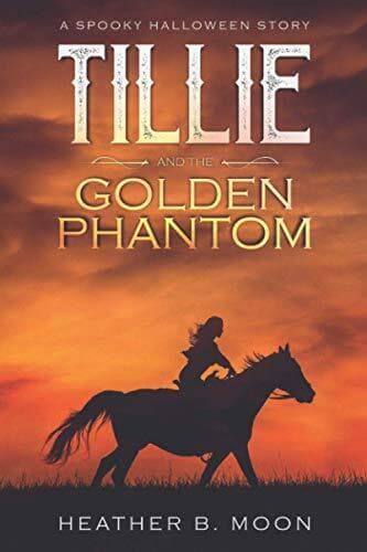 Tillie and Golden Phantom: A Spooky Halloween Story: … by Moon, Heather B.