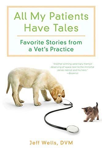 All My Patients Have Tales: Favorite Stories from a V… by Jeff Wells