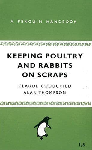 Keeping Poultry and Rabbits on Scraps: A Pengu… by Goodchild, Claude