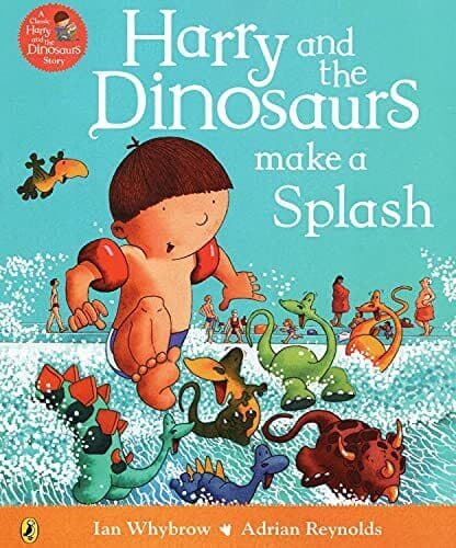 Harry And Dinosaurs Make A Splash : by Ian Whybrow