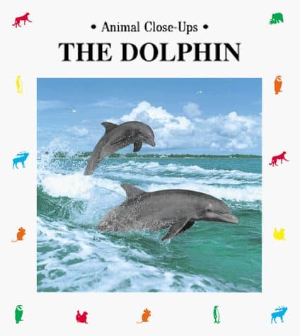 The Dolphin, Prince of Waves (Animal Close-Ups) by Leboas, Renee
