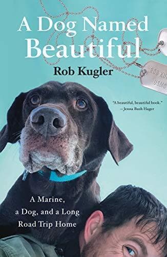 A Dog Named Beautiful: A Marine, a Dog,…, Kugler, Rob