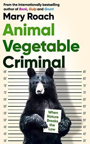 Animal Vegetable Criminal: When Nature …, Roach, Mary