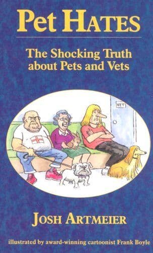 Pet Hates: Shocking Truth About Pets and Vets by Artmeier, Josh
