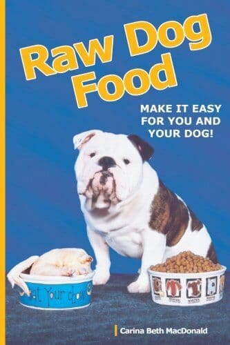 Raw Dog Food: Make It Easy For You and Your Dog! by Macdonald, Carina Beth
