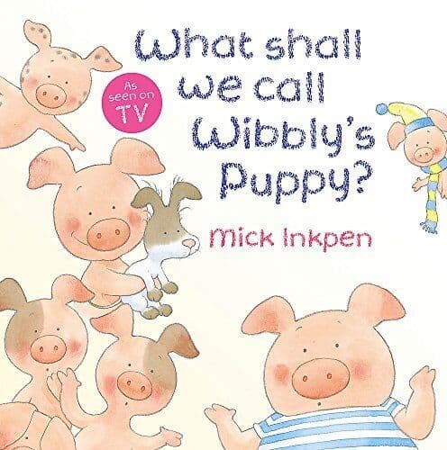What Shall We Call Wibbly’s Puppy? (Wi…, Inkpen, Mick