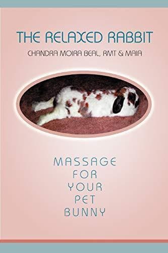 The Relaxed Rabbit: Massage for Your Pet Bunny by Beal, Chandra