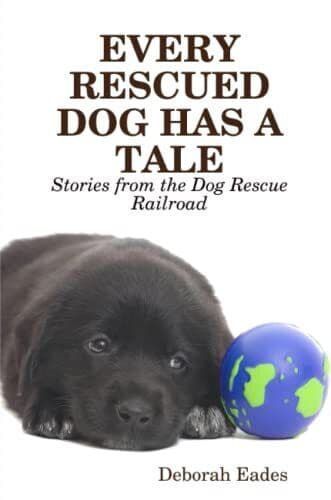EVERY RESCUED DOG HAS A TALE: Storie…, Eades, Deborah