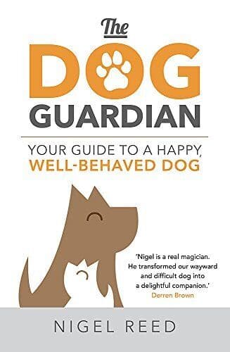 The Dog Guardian: Your Guide to a Happy, Well-Behaved Dog by Reed, Nigel