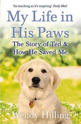 My Life In His Paws: Story of Ted and How He Saved Me by Hilling, Wendy