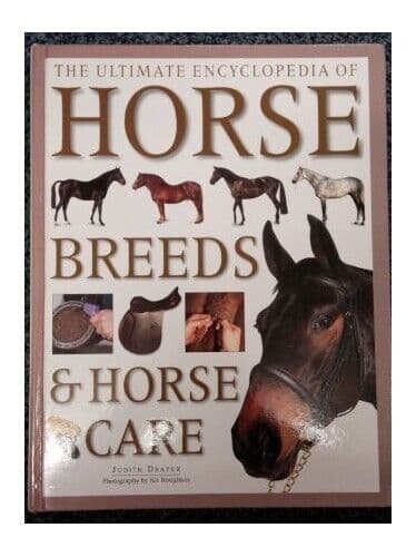 The Ultimate Encyclopedia of Horse Breeds and Horse Care by Judith Draper