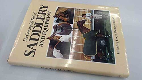 The Country Life  of Saddlery and Equipment by Edwards, E H [con ed]