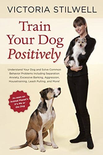 Train Your Dog Positively: Understand Your Dog and Solv… by Stilwell, Victoria