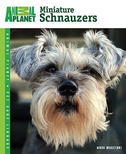 Miniature Schnauzers (Animal Planet Pet Care Library) by Moustaki, Nikki