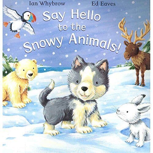 Say Hello to Snowy Animals Spl by Whybrow  Ian   Eaves