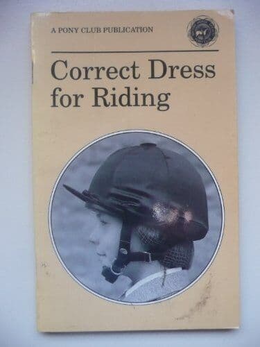 Correct Dress for Riding (Official Publications of… by Pony Club