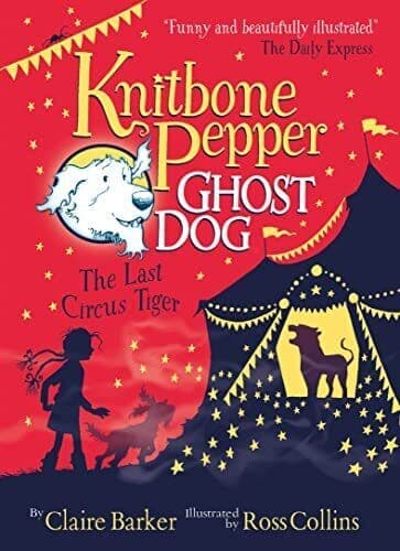 The Last Circus Tiger (Knitbone Pepper Ghost Dog #2) by Claire Barker