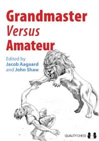 Suurmestari vs. amatööri, toimittaneet Jacob Aagaard ja John Shaw (Kovakantinen)
