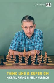 Ajattele kuin super-GM, kirjoittaneet Michael Adams ja Philip Hurtado