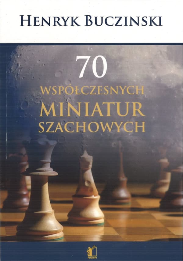 70 nykyaikaista shakkiminiatyyriä - Henryk Bucziński