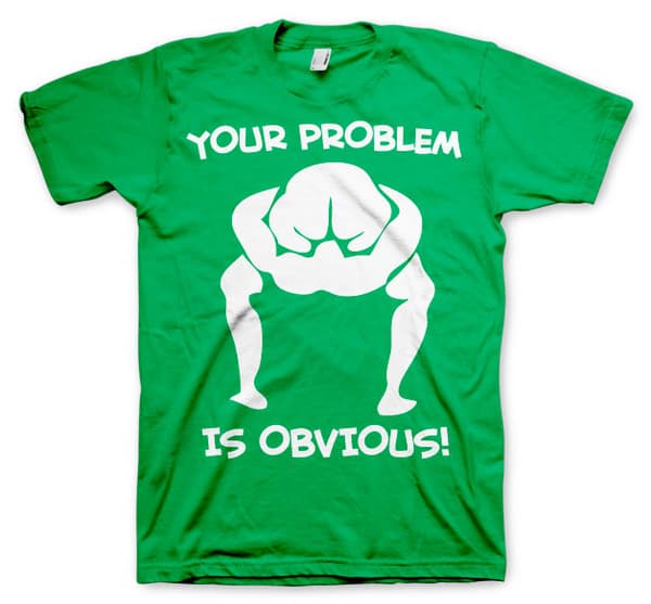 Your Problem Is Obvious T-Shirt