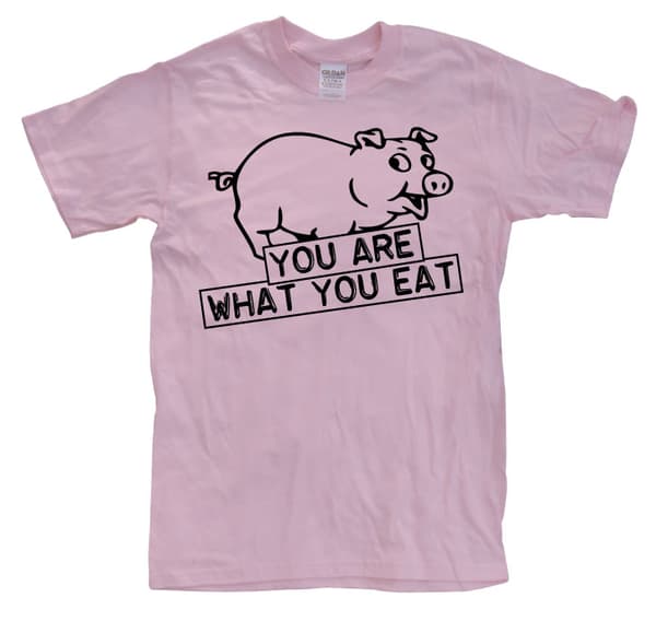 You Are What You Eat T-Shirt