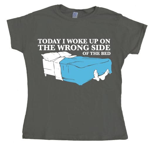 Woke Up On The Wrong Side Of Bed Girly T-shirt X-Large