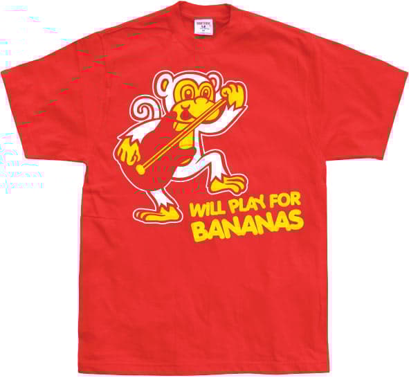 Will Play For Bananas! T-Shirt