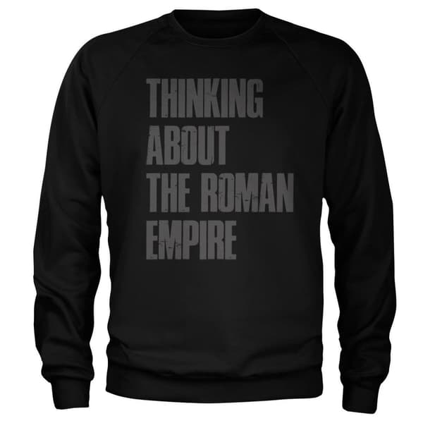 Thinking About The Roman Empire Sweatshirt Black XX-Large