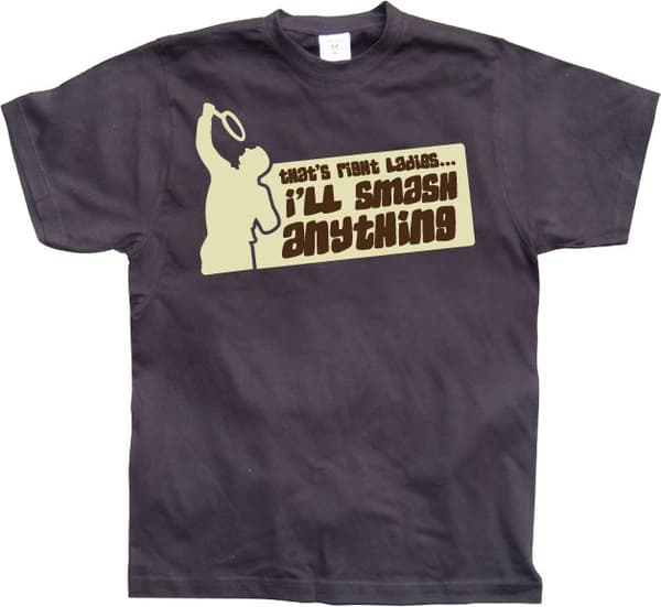 Thats Right Ladies, I Smash Anything T-Shirt Black X-Large