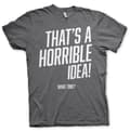 Pikkukuva 3 / 6: That's A Horrible Idea, What Time? T-Shirt