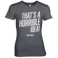 Pikkukuva 4 / 5: That's A Horrible Idea, What Time? Girly Tee