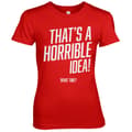 Pikkukuva 1 / 5: That's A Horrible Idea, What Time? Girly Tee