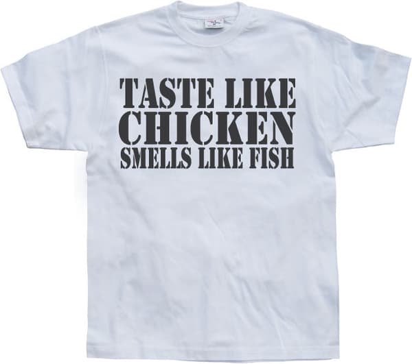 Taste Like Chicken, Smells Like Fish T-Shirt White X-Large