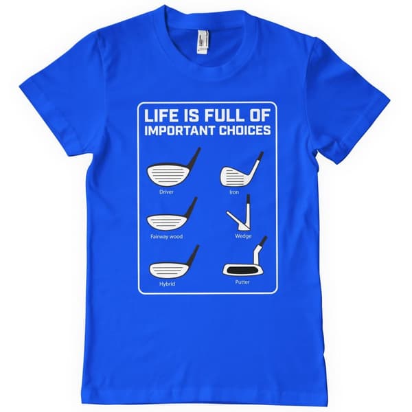 Life Is Full Of Important Choices T-Shirt Blue Medium