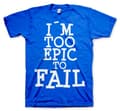 Pikkukuva 5 / 6: I´m Too Epic To Fail T-Shirt
