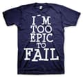 Pikkukuva 6 / 6: I´m Too Epic To Fail T-Shirt
