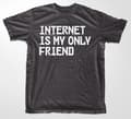 Pikkukuva 3 / 8: Internet Is My Only Friend T-Shirt