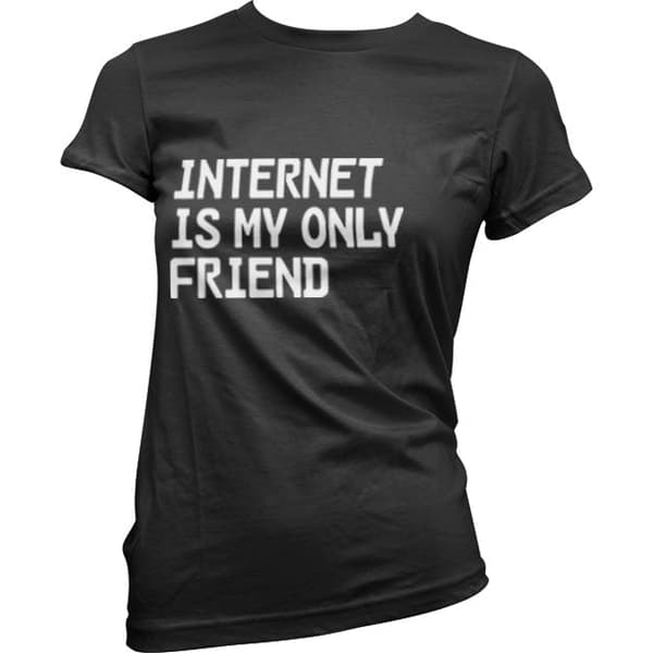 Internet Is My Only Friend Girly Tee Black XX-Large