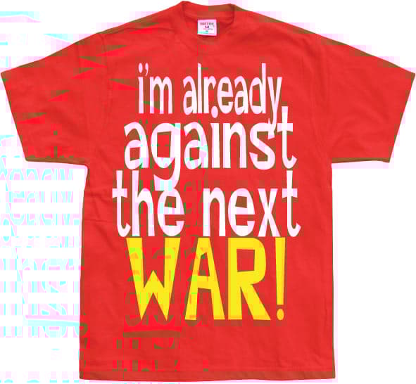 Im Already Against The Next War T-Shirt