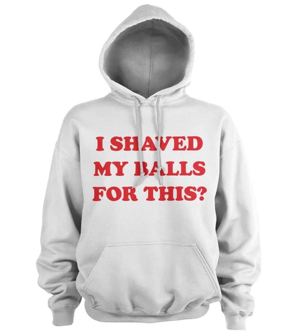 I Shaved My Balls For This Hoodie White X-Large