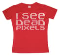 Miniatyrbild 4 av 6: I See Dead Pixels Girly T-shirt